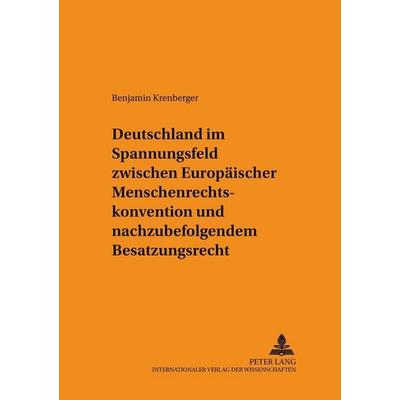 Deutschland im Spannungsfeld zwischen Europäischer Menschenrechtskonvention und nachzubefolgendem Besatzungsrecht, Taschenbuch von Benjamin