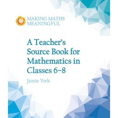 A Teacher's Source Book for Mathematics in Classes 6 to 8, Taschenbuch von Jamie York, BookSource, 978-1-78250-318-7