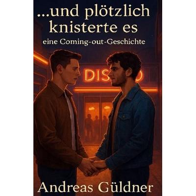 ...und plötzlich knisterte es - eine Coming out Geschichte, Taschenbuch von Andreas Güldner, Epubli, 978-3-565-44122-8
