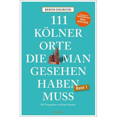 111 Kölner Orte, die man gesehen haben muss, Taschenbuch von Bernd Imgrund, Emons Verlag