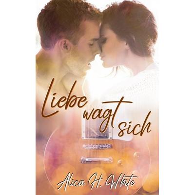 Liebe wagt sich, Taschenbuch von Alica H. White, BoD – Books on Demand, 978-3-7534-0672-5