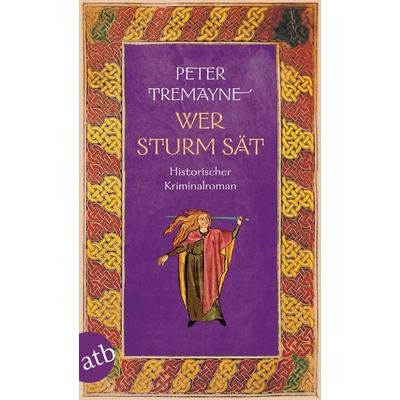 Wer Sturm sät, Taschenbuch von Peter Tremayne, Aufbau TB, 978-3-7466-4116-4