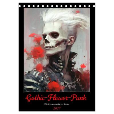 Gothic-Flower-Punk. Düster-romantische Kunst (Tischkalender 2027 DIN A5 hoch), CALVENDO Monatskalender