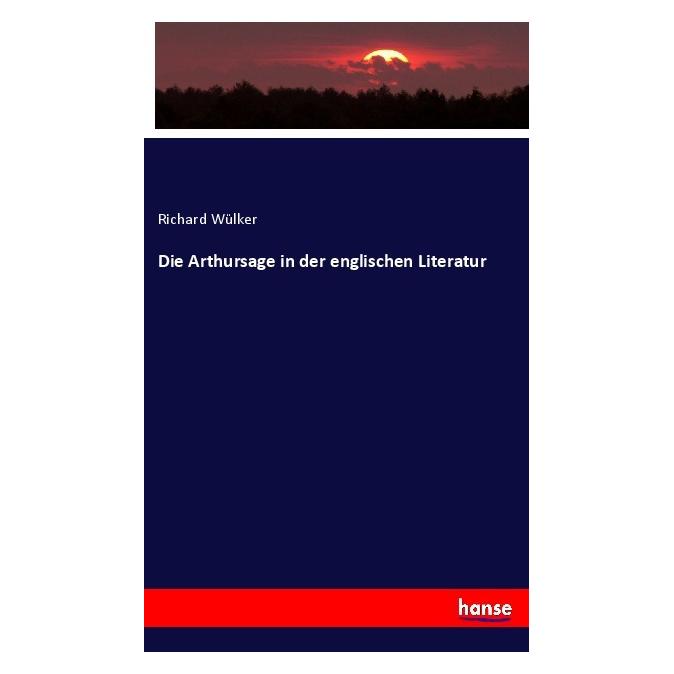 Hansebooks Die Arthursage in der englischen Literatur (Deutsch, Softcover, Richard Wülker) (56043562)