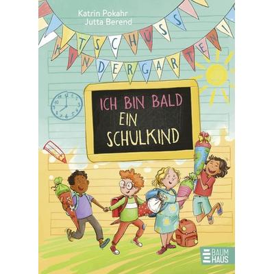 Tschüss, Kindergarten! Ich bin bald ein Schulkind, Gebundene Ausgabe von Katrin Pokahr, Baumhaus
