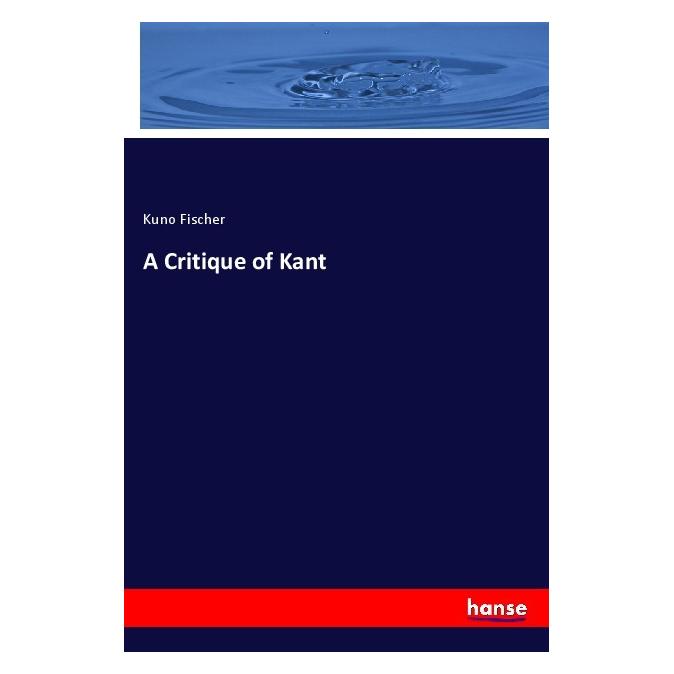Hansebooks A Critique of Kant (Softcover, Kuno Fischer) (56193881)