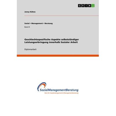 Geschlechtsspezifische Aspekte selbstständiger Leistungserbringung innerhalb Sozialer Arbeit, Taschenbuch von Jenny Kühne, GRIN, 978-3-656-37410-7