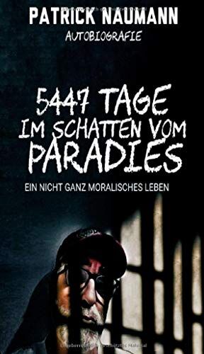 Patrick Naumann - 5447 Tage Im Schatten vom Paradies: Ein nicht ganz moralisches Leben - Preis vom 30.09.2026 09:01:18 h