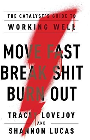 Tracey Lovejoy - Move Fast. Break Shit. Burn Out.: The Catalyst’s Guide to Working Well - Preis vom 09.10.2026 07:28:09 h