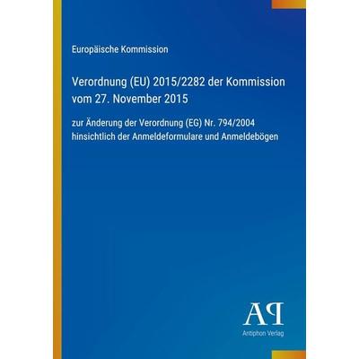 Verordnung (EU) 2015/2282 der Kommission vom 27. November 2015, Taschenbuch von Europäische Kommission, Antiphon Verlag, 978-3-387-72166-9