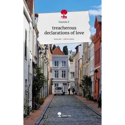 Treacherous declarations of love. Life is a Story - story.one, Gebundene Ausgabe von Daniela F., Storylution, 978-3-7118-0068-8