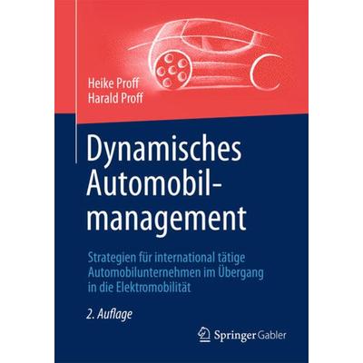 Dynamisches Automobilmanagement, Gebundene Ausgabe von Heike Proff,Harald Proff, Betriebswirtschaftlicher Verlag Gabler, 978-3-8349-4560-0