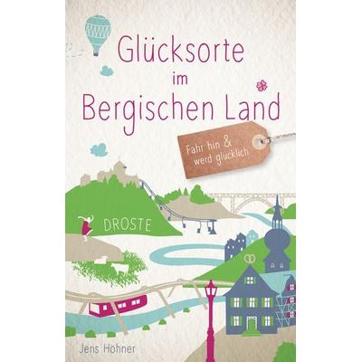 Glücksorte im Bergischen Land, Taschenbuch von Jens Höhner, Droste Verlag GmbH, 978-3-7700-2021-8