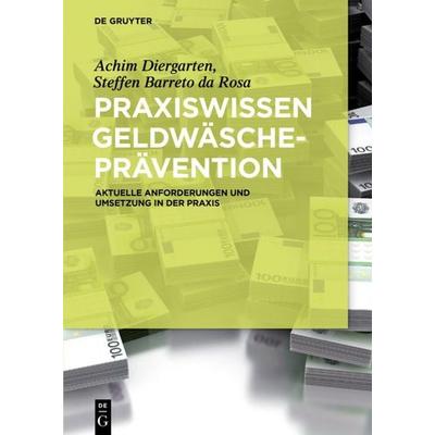 Praxiswissen Geldwäscheprävention, Gebundene Ausgabe von Achim Diergarten,Steffen Barreto da Rosa, De Gruyter, 978-3-11-033775-4