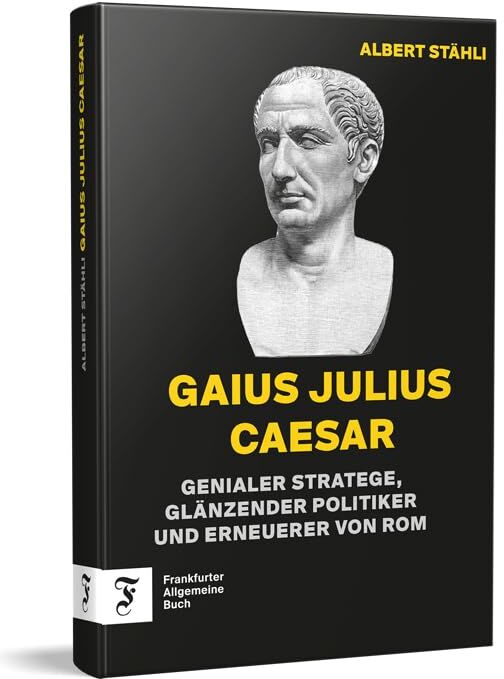 Albert Stähli - Gaius Julius Caesar: Genialer Stratege, glänzender Politiker und Erneuerer von Rom - Preis vom 09.10.2026 07:28:09 h