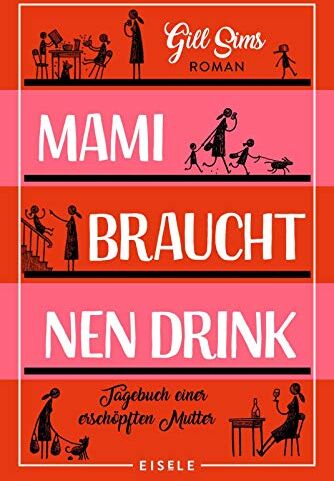 Gill Sims - Mami braucht 'nen Drink: Tagebuch einer erschöpften Mutter - Preis vom 11.10.2026 03:10:56 h