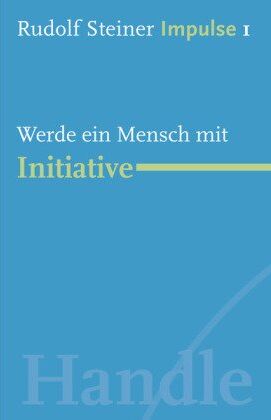 Rudolf Steiner - Werde ein Mensch mit Initiative: Werde ein Mensch mit Initiative: Grundlagen - Preis vom 30.09.2026 09:01:18 h