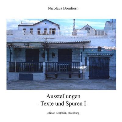 Ausstellungen - Texte und Spuren I -, Gebundene Ausgabe von Nicolaus Bornhorn, BoD – Books on Demand, 978-3-7504-1053-4