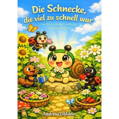 Die Schnecke, die viel zu schnell war, Taschenbuch von Andreas Güldner, Epubli, 978-3-565-46771-6