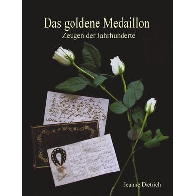 Das goldene Medaillon, Taschenbuch von Jeanne Dietrich, BoD – Books on Demand, 978-3-8311-4935-3