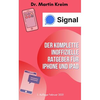 Signal - Der komplette inoffizielle Ratgeber für iPhone und iPad, Taschenbuch von Martin Kreim, Buchschmiede, 978-3-99125-692-2