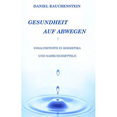 Gesundheit auf Abwegen, Taschenbuch von Daniel Rauchenstein, BoD – Books on Demand, 978-3-8423-5781-5