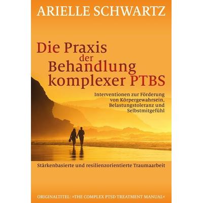 Die Praxis der Behandlung komplexer PTBS, Taschenbuch von Arielle Schwartz, G. P. Probst Verlag, 978-3-944476-43-8