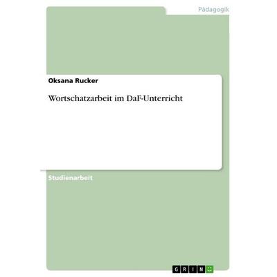 Wortschatzarbeit im DaF-Unterricht, Taschenbuch von Oksana Rucker, GRIN, 978-3-640-76436-5