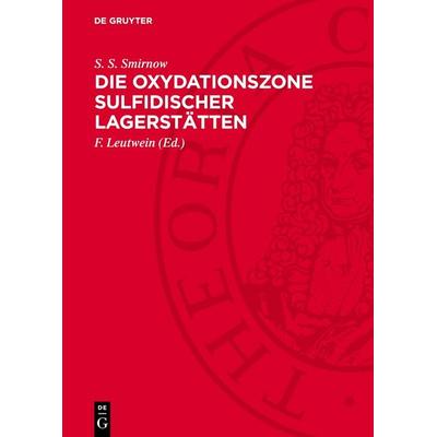 Die Oxydationszone sulfidischer Lagerstätten, Gebundene Ausgabe von S. S. Smirnow, De Gruyter, 978-3-11-275174-9