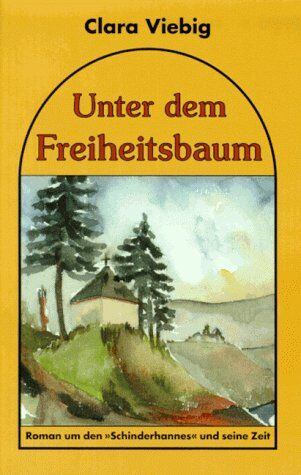 Clara Viebig - Unter dem Freiheitsbaum: Roman um den 'Schinderhannes' und seine Zeit - Preis vom 06.10.2026 07:26:00 h