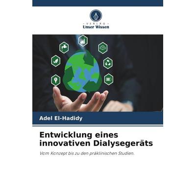 Entwicklung eines innovativen Dialysegeräts, Taschenbuch von Adel EL-Hadidy, Verlag Unser Wissen