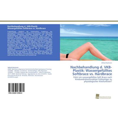 Nachbehandlung d. VKB-Plastik: Wassergefülltes Softbrace vs. Hardbrace, Taschenbuch von Alfred Hochrein, Südwestdeutscher Verlag für