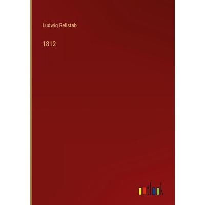 1812, Gebundene Ausgabe von Ludwig Rellstab, Outlook, 978-3-368-41635-5