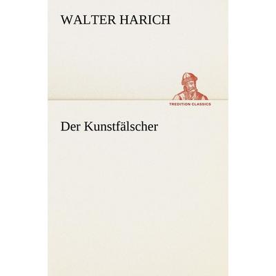 Der Kunstfälscher, Taschenbuch von Walter Harich, Tredition, 978-3-8495-3029-7