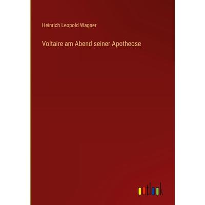 Voltaire am Abend seiner Apotheose, Gebundene Ausgabe von Heinrich Leopold Wagner, Outlook, 978-3-368-50852-4