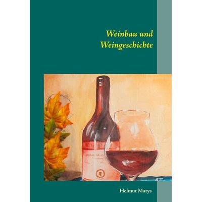 Weinbau und Weingeschichte, Taschenbuch von Helmut Matys, BoD – Books on Demand, 978-3-7481-2809-0