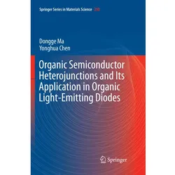 Organic Semiconductor Heterojunctions and Its Application in Organic Light-Emitting Diodes, Fachbücher von Yonghua Chen, Dongge Ma