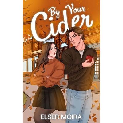 By Your Cider, Taschenbuch von Elser Moira, Elser Moira, 978-1-06-791600-8