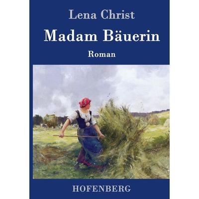 Madam Bäuerin, Gebundene Ausgabe von Lena Christ, Hofenberg, 978-3-8430-7991-4