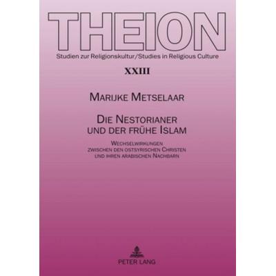 Die Nestorianer und der frühe Islam, Gebundene Ausgabe von Marijke Metselaar, Peter Lang GmbH, Internationaler Verlag der Wissenschaften,