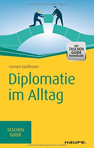 Carmen Kauffmann - Diplomatie im Alltag: Beziehungen professionell gestalten (Haufe TaschenGuide) - Preis vom 11.10.2026 03:10:56 h