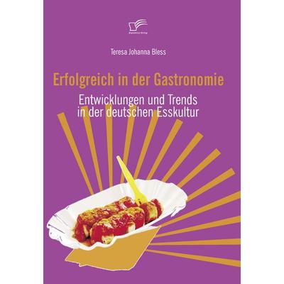 Erfolgreich in der Gastronomie, Taschenbuch von Teresa Johanna Bless, Diplomica Verlag GmbH, 978-3-8366-6016-7