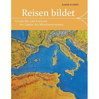 Reisen bildet, Gebundene Ausgabe von Rainer Schmitt, BoD – Books on Demand, 978-3-7504-9104-5