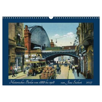 Historisches Berlin von 1888 bis 1918 (Wandkalender 2027 DIN A3 quer), CALVENDO Monatskalender