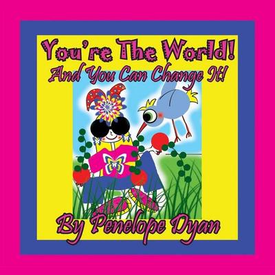 You're The World! And You Can Change It!, Taschenbuch von Penelope Dyan, Bellissima Publishing LLC, 978-1-61477-445-7