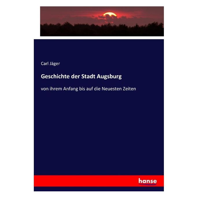 Hansebooks Geschichte der Stadt Augsburg (Deutsch, Carl Jäger, 2017) (55916797)