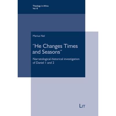 Nel, M: 'He Changes Times and Seasons'; Taschenbuch von Marius Nel, Lit Verlag, 978-3-643-90881-0