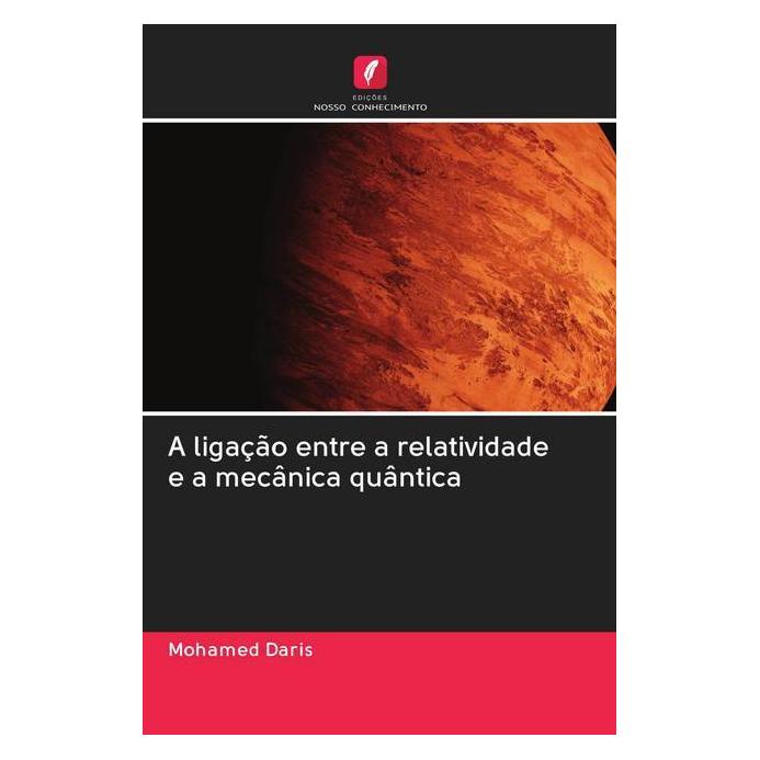 Edicoes Nosso Conhecimento A ligação entre a relatividade e a mecânica quântica (Portugiesisch, Softcover, Mohamed Daris) (56159174)