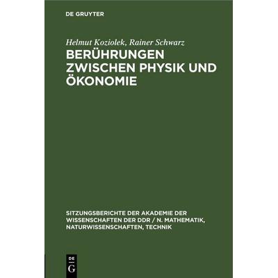 Berührungen zwischen Physik und Ökonomie, Gebundene Ausgabe von Helmut Koziolek,Rainer Schwarz, De Gruyter, 978-3-11-255163-9