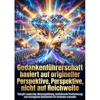 Gedankenführerschaft basiert auf origineller Perspektive, nicht auf Reichweite, Taschenbuch von Verena Busch, Epubli, 978-3-565-20370-3